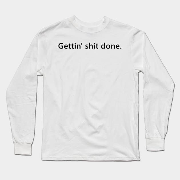 Gettin' shit done. quote for bosses who are just doing it. Lettering Digital Illustration Long Sleeve T-Shirt by AlmightyClaire